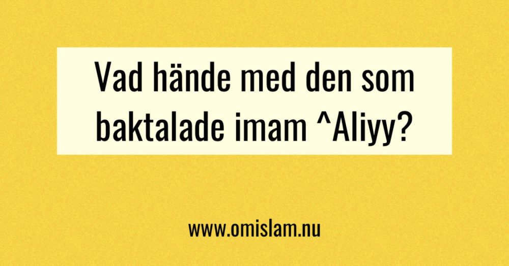 Vad hände med den som baktalade ^Aliyy